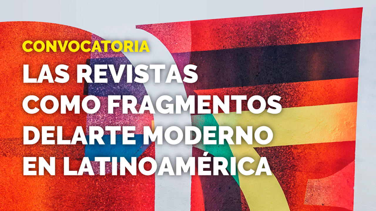 Convocatoria Revista H-ART # 13: “Las revistas como fragmentos del arte moderno en latinoamérica”